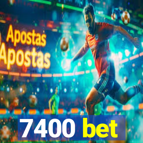 7400 bet